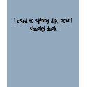 I used to skinny dip, now I chunky dunk t-shirts by ashbash330 I used to skinny dip, now I chunky dunk t-shirts