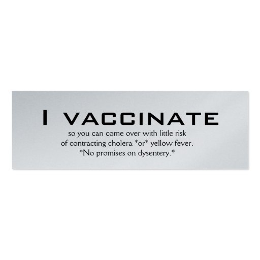 I vaccinate, so you can come over with little r... business card templates (front side)