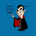 I Vant To Suck Your Blood! t-shirts