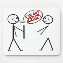 I 'VE GOT YOUR BACK ! MOUSEPAD