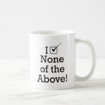I Vote None of the Above Coffee Mug