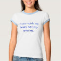 I vote with my brain not. my ovaries t-shirts