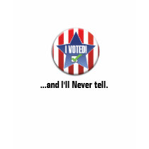 I voted, ...and I'll Never tell. t-shirts