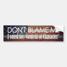 I voted for Content of Character Bumper Sticker