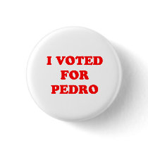 I voted for Pedro buttons by Paper_Airplane I voted for Pedro buttons