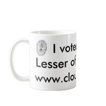 I voted for the Lesser of Two Evils ...clousfamily mugs by daddylion I voted for the Lesser of Two Evils ...clousfamily mugs