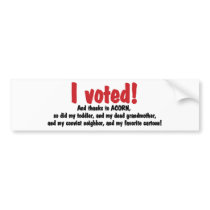 I voted, thanks Acorn Bumper Stickers