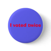 I voted twice buttons by UnaPoet I voted twice buttons