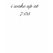 i wake up at7:05 t-shirts