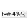 i walk for babies Bumper ...