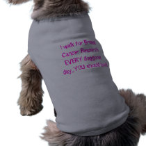 I walk for Breast Cancer Research EVERY doggone... pet clothing