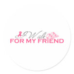I Walk For My Friend (Pink Ribbon) Stickers