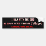 I walk with the Dead Bumper Stickers