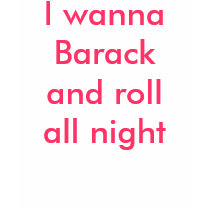 I wanna Barack and roll all night t-shirts