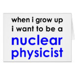 I wanna be a nuclear physicist greeting card