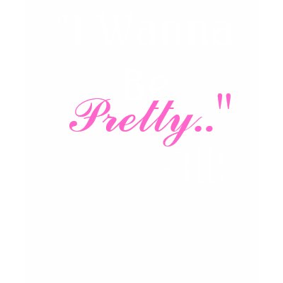 I Wanna Be Pretty T-shirt by unconditionallyvampy