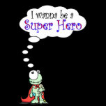 I Wanna Be  Superhero t-shirts