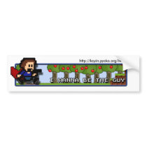 I Wanna be the Guy - The Bumper Sticker! bumper stickers
