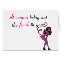 I wanna bring out the freak in you cards