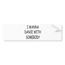 I WANNA DANCE WITH SOMEBODY black Bumper Sticker