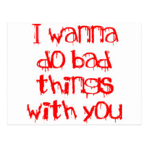 I Wanna do Bad Things With You Post Card