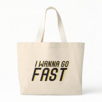 I Wanna Go Fast Tote Bags