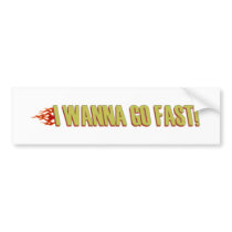 I Wanna Go Fast bumper stickers