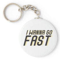 I Wanna Go Fast Keychains