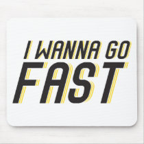I Wanna Go Fast Mouse Pads