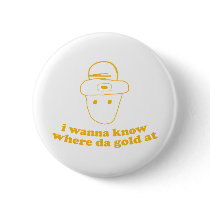 i wanna know where da gold at buttons by strk3 i wanna know where da gold at buttons