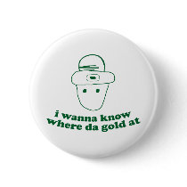 i wanna know where da gold at pinback buttons