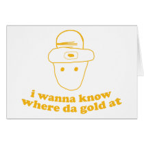 i wanna know where da gold at cards