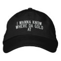I wanna know where da gold at embroidered hats by funnycustomtshirts I wanna know where da gold at embroidered hats