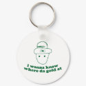 i wanna know where da gold at keychains
