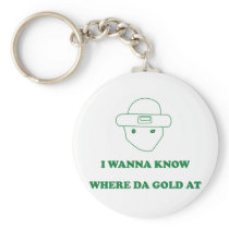 I Wanna Know Where Da Gold At Keychain