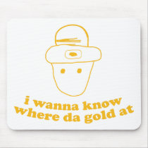 i wanna know where da gold at mouse pad