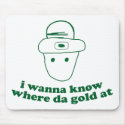 i wanna know where da gold at mousepads