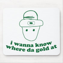 i wanna know where da gold at mousepads by strk3 i wanna know where da gold at mousepads