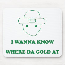 I Wanna Know Where Da Gold At Mouse Pad