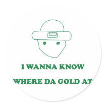 I Wanna Know Where Da Gold At Round Stickers