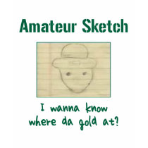 I Wanna Know Where Da Gold At? t-shirts by Billdozer I Wanna Know Where Da Gold At? t-shirts