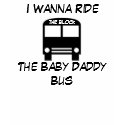 I Wanna Ride The Baby Daddy Bus t-shirts