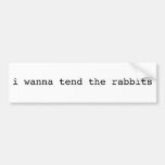 i wanna tend the rabbits bumper stickers