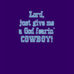 I want a COWBOY Ladies T-shirt