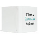 I Want A Guatemalan Boyfriend 3 Ring Binders
