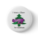 I want a hippo for christmas buttons