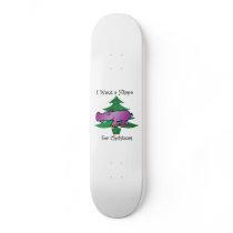 I want a hippo for christmas skate boards