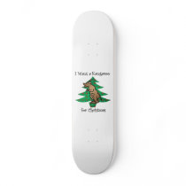 I want a kangaroo for christmas skateboard decks