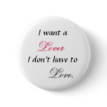 I want a lover I don't have to Love Button