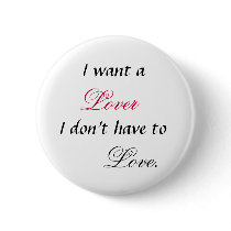 I want a lover I don't have to Love Button